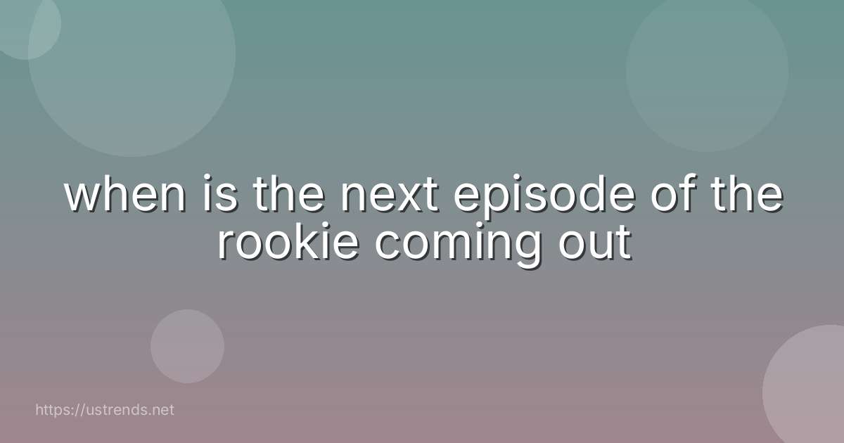 when is the next episode of the rookie coming out