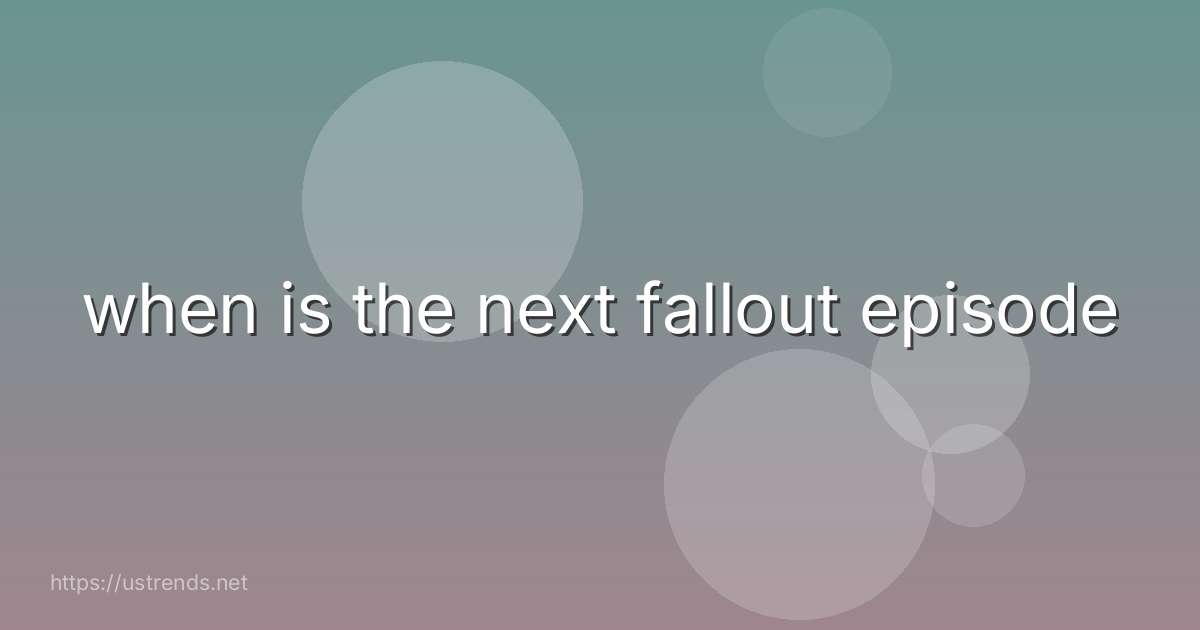 when is the next fallout episode