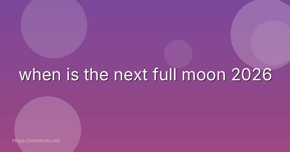 when is the next full moon 2026