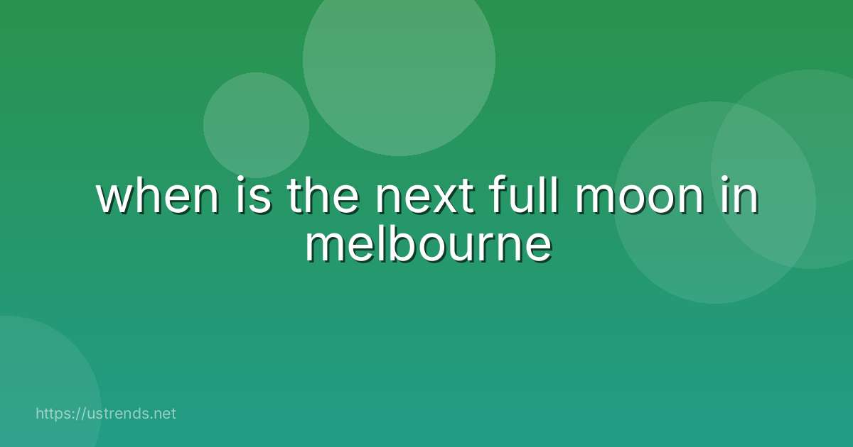 when is the next full moon in melbourne