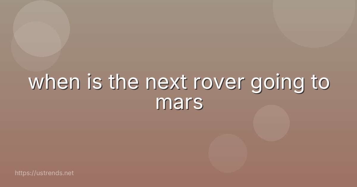 when is the next rover going to mars