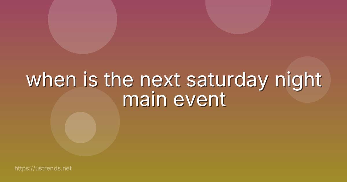 when is the next saturday night main event