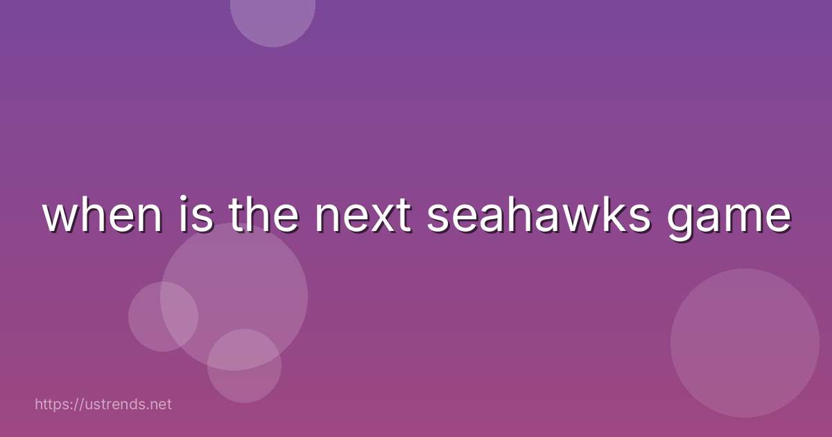 when is the next seahawks game