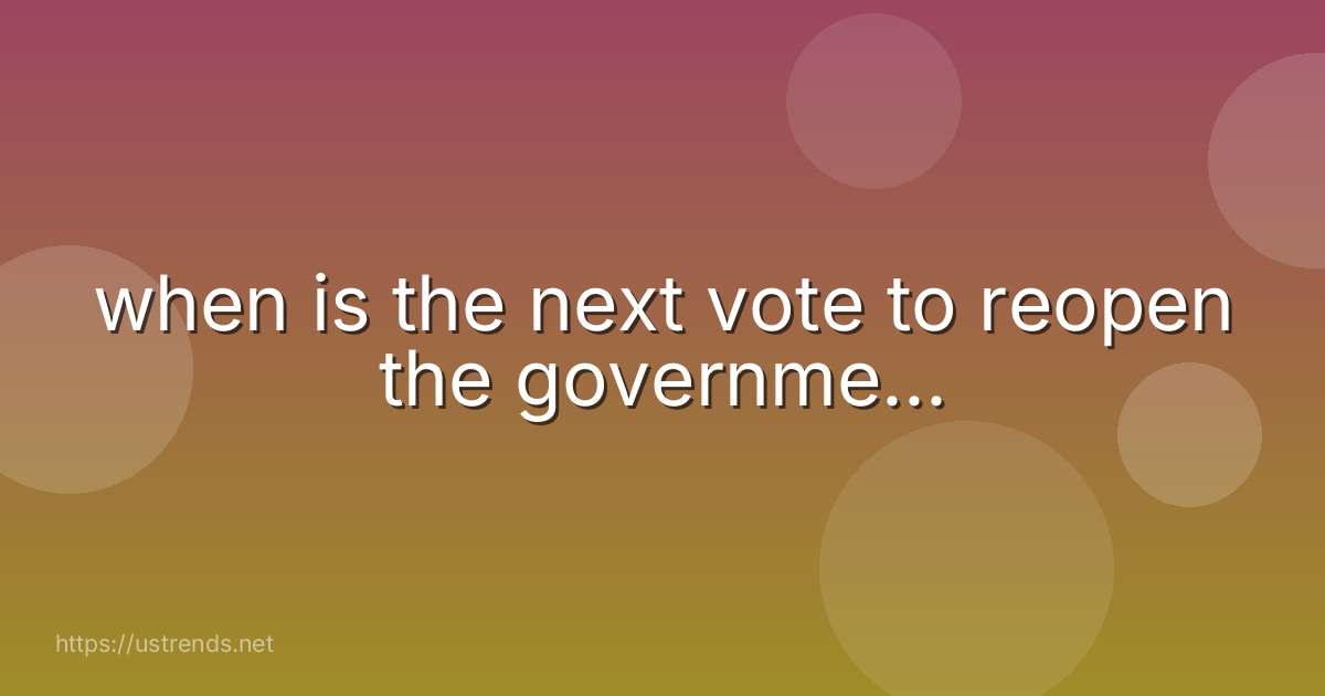 when is the next vote to reopen the governme...