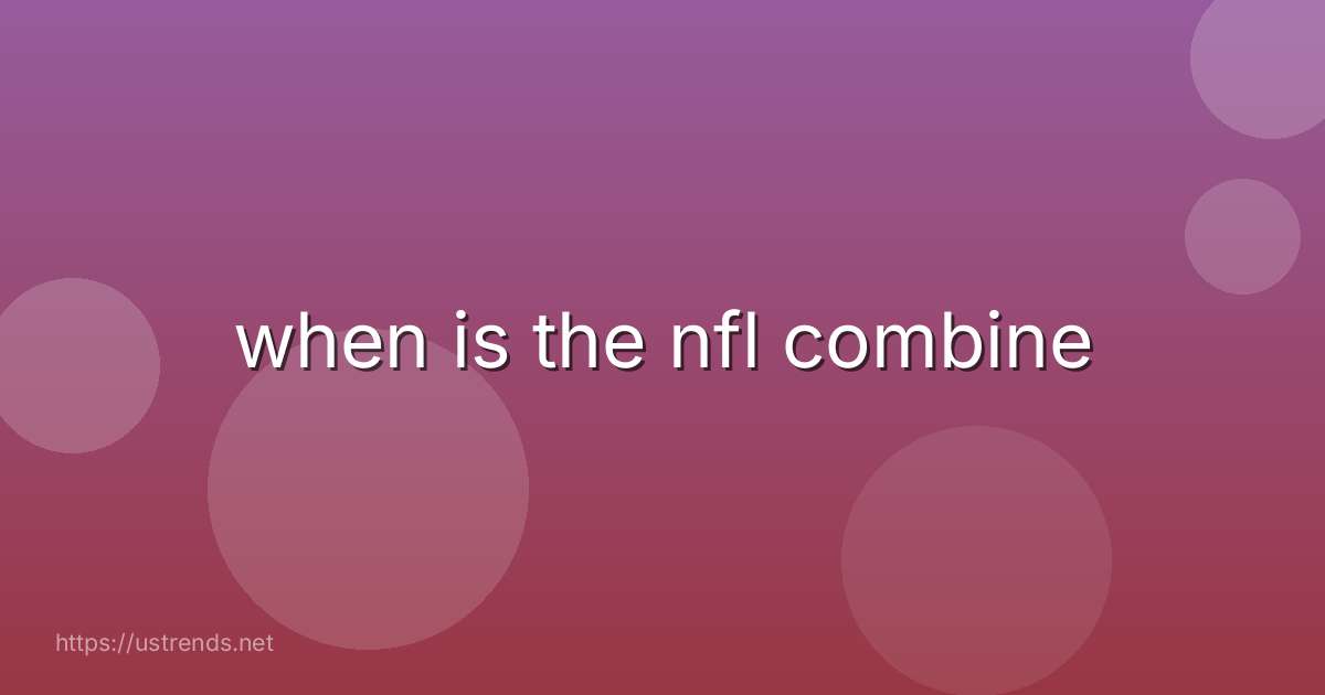 when is the nfl combine