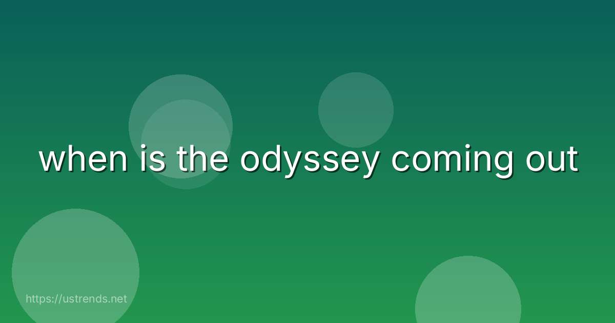 when is the odyssey coming out