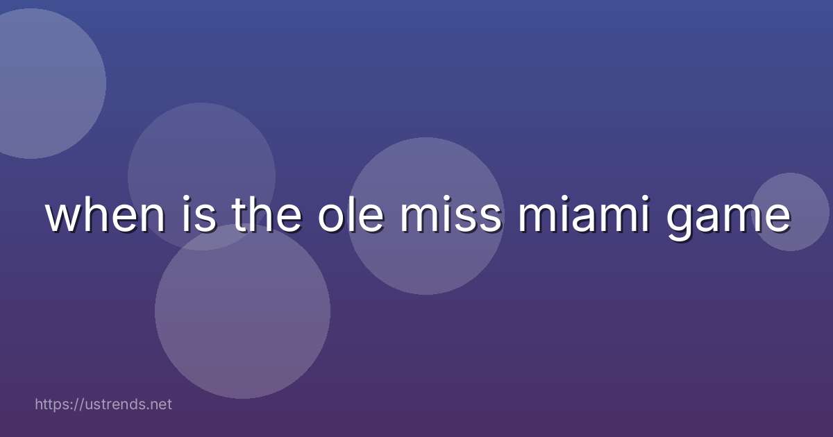 when is the ole miss miami game