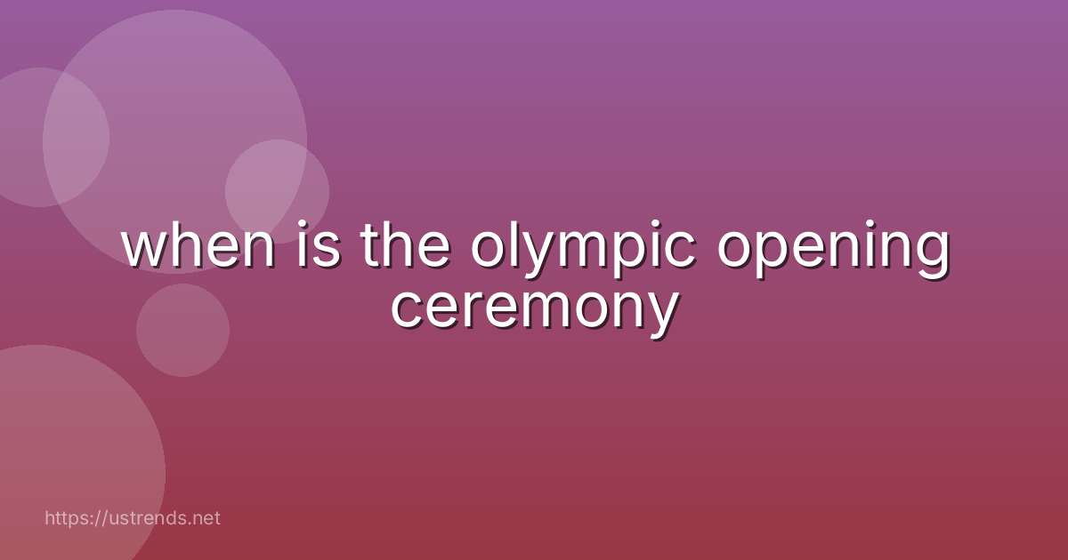 when is the olympic opening ceremony