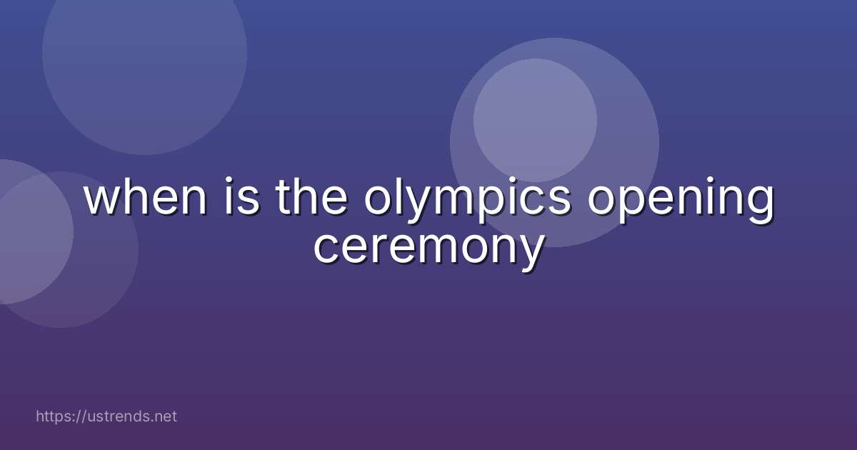 when is the olympics opening ceremony