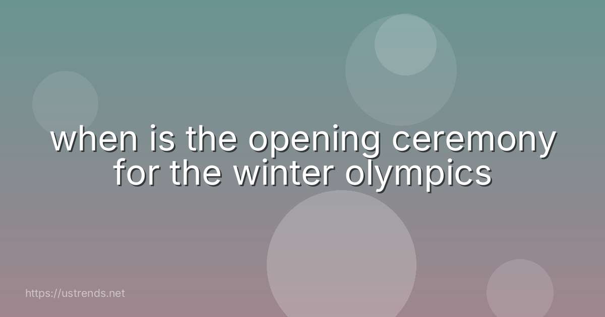when is the opening ceremony for the winter olympics