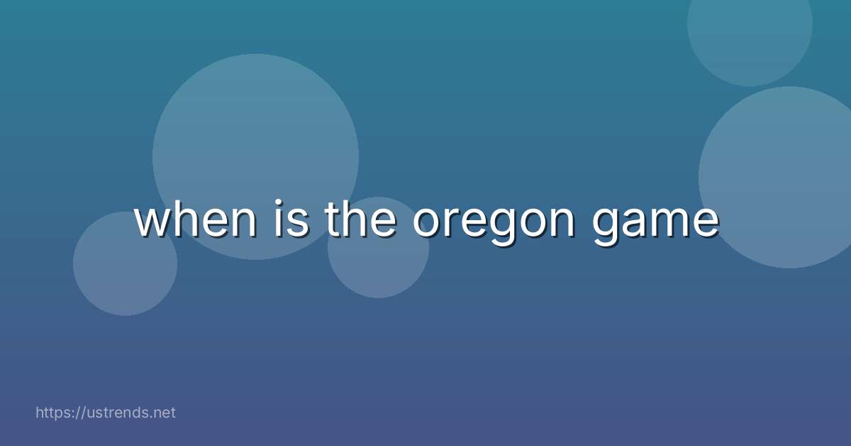 when is the oregon game