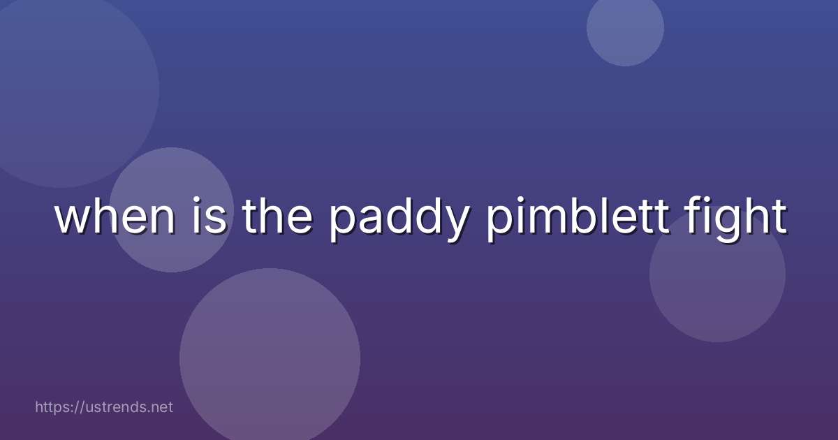 when is the paddy pimblett fight