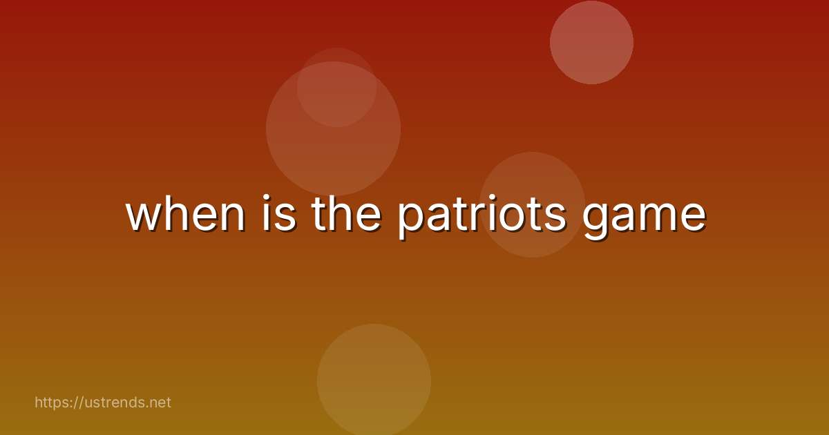 when is the patriots game