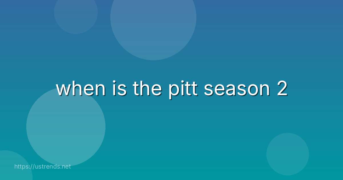 when is the pitt season 2