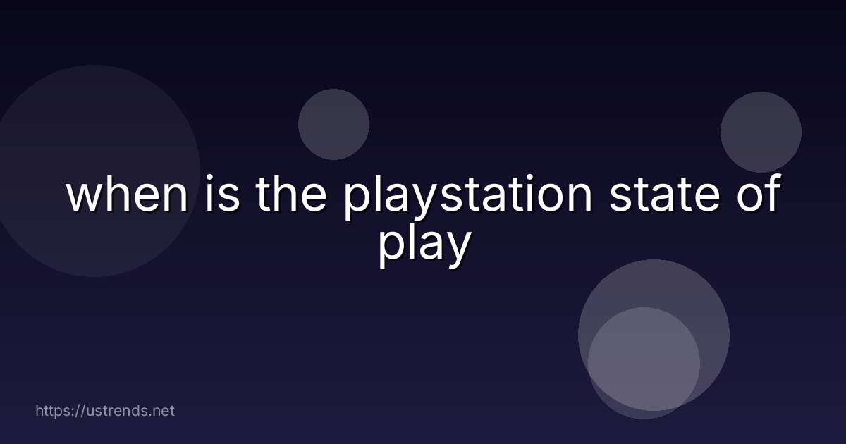 when is the playstation state of play