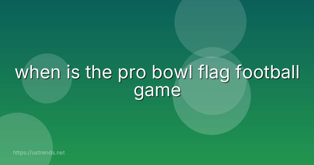 when is the pro bowl flag football game