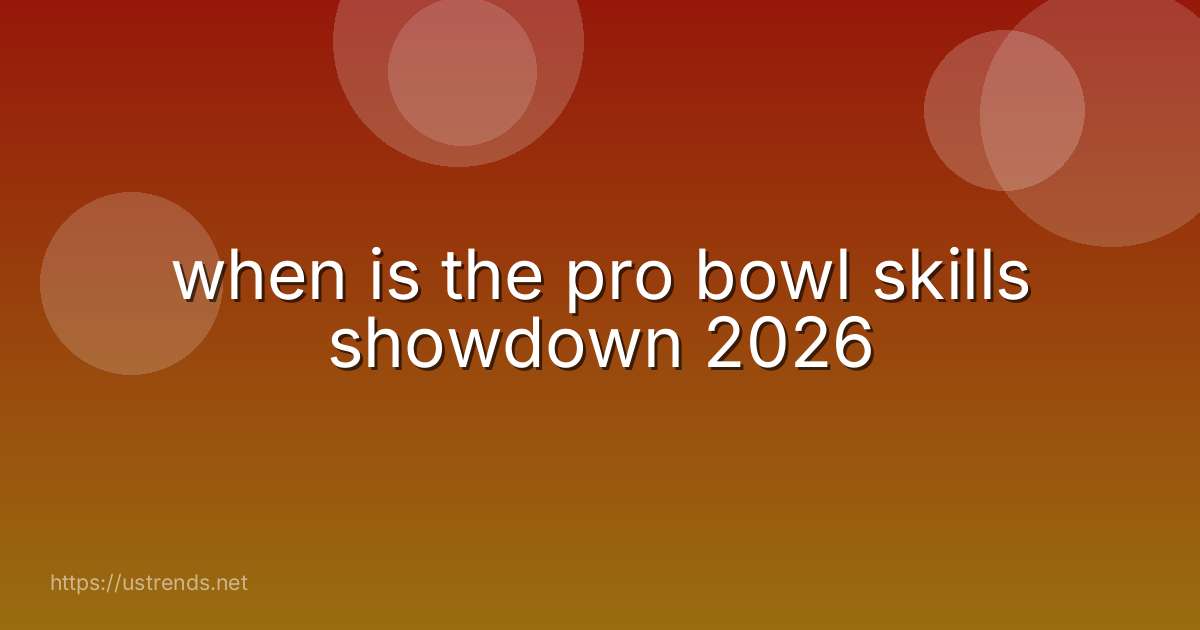 when is the pro bowl skills showdown 2026