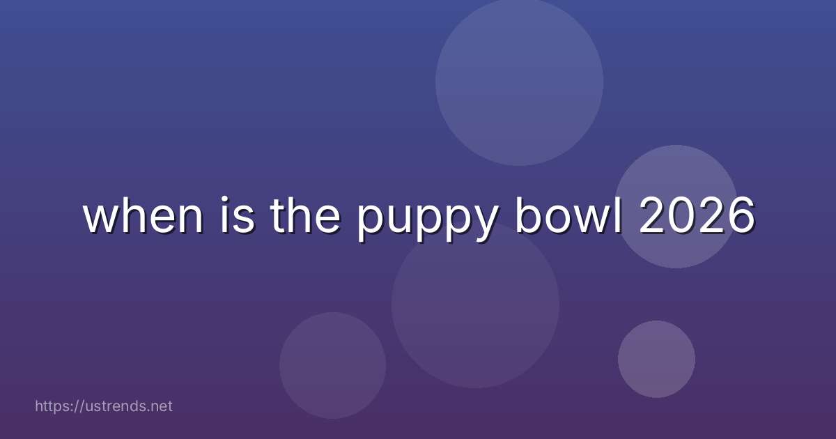 when is the puppy bowl 2026