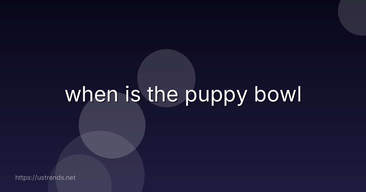 when is the puppy bowl