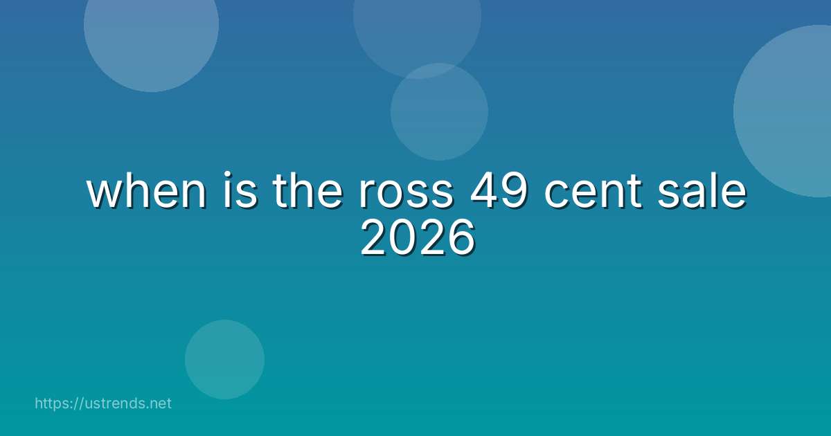 when is the ross 49 cent sale 2026