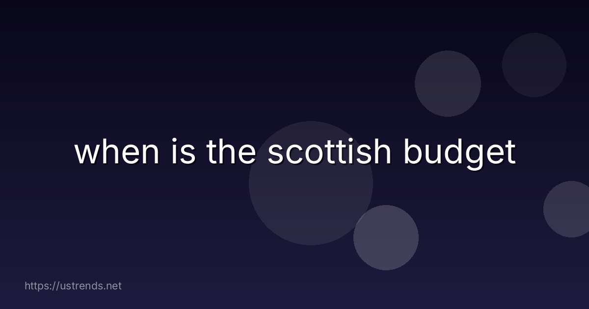 when is the scottish budget