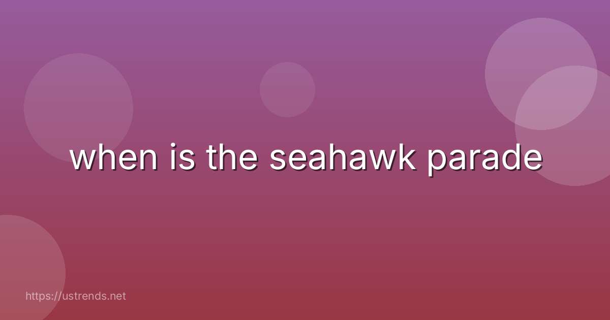 when is the seahawk parade