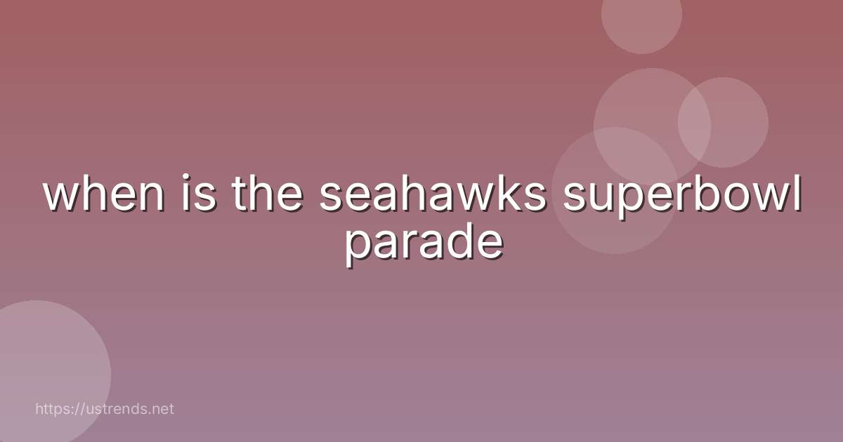 when is the seahawks superbowl parade