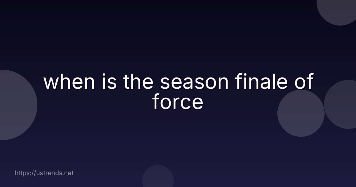 when is the season finale of force
