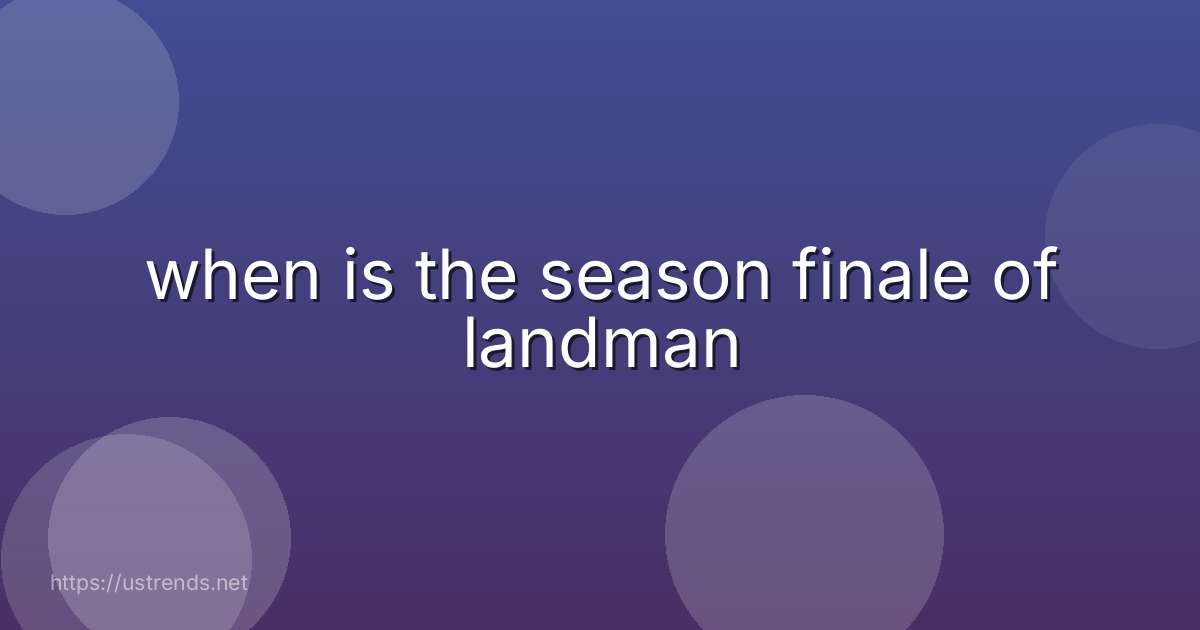 when is the season finale of landman