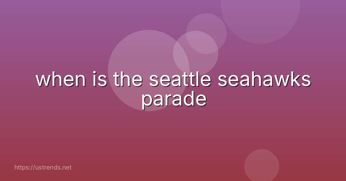 when is the seattle seahawks parade