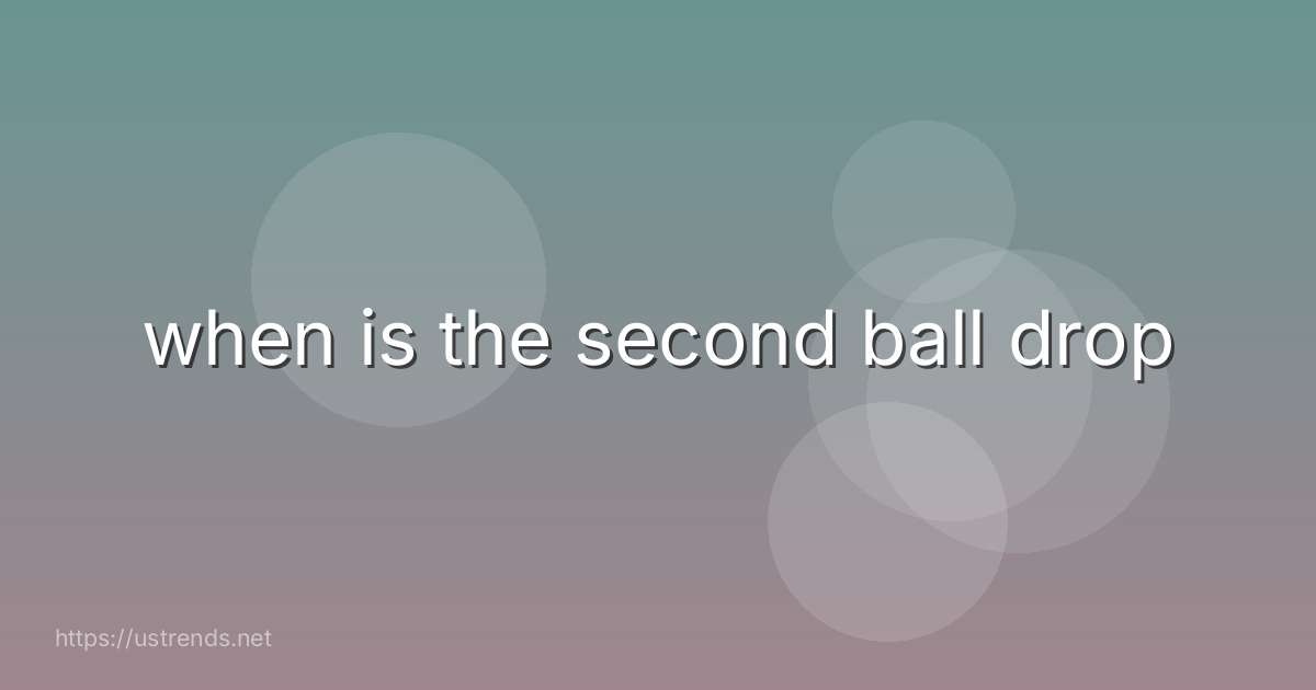 when is the second ball drop