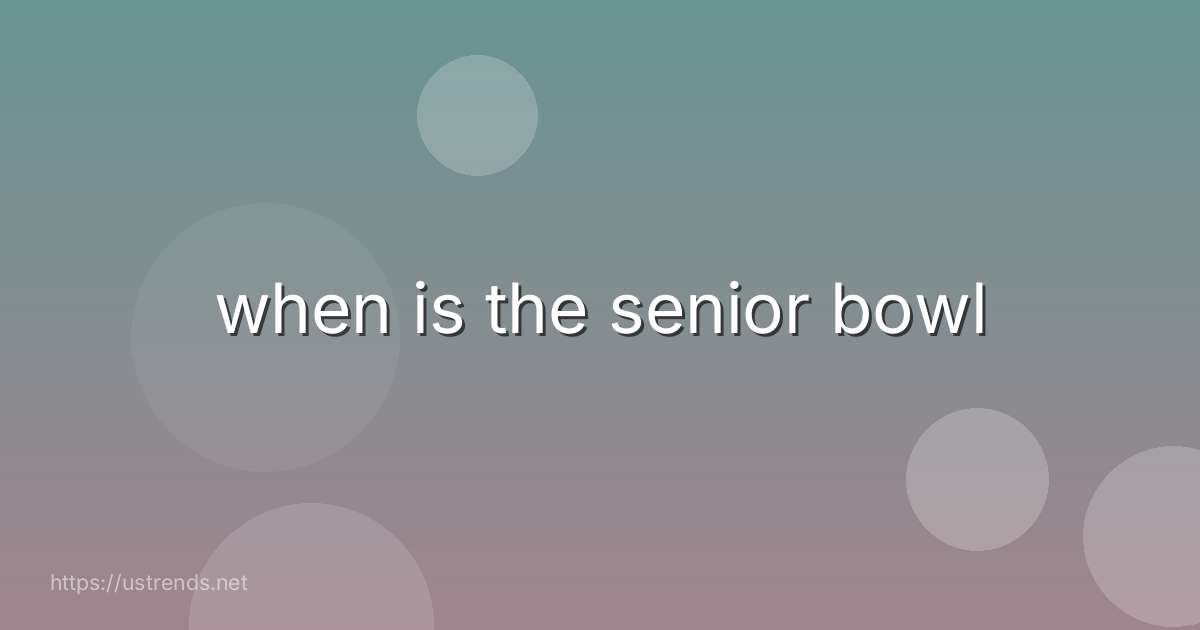 when is the senior bowl