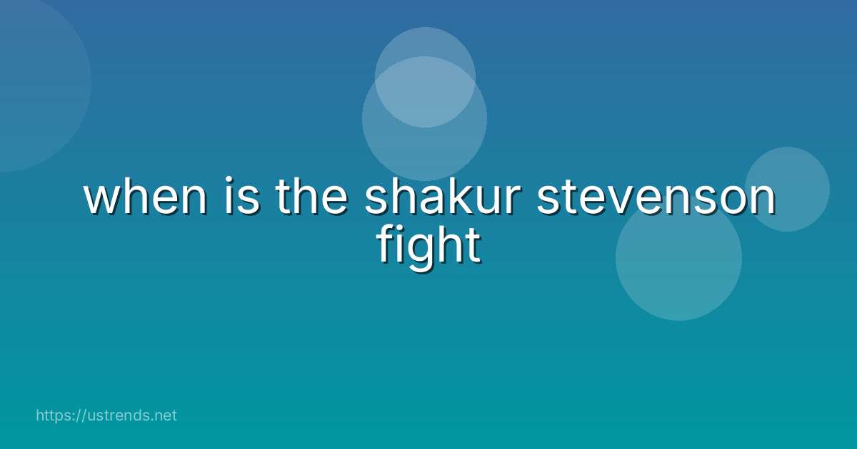 when is the shakur stevenson fight