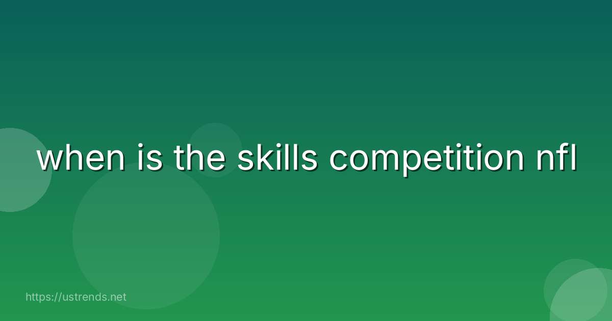 when is the skills competition nfl