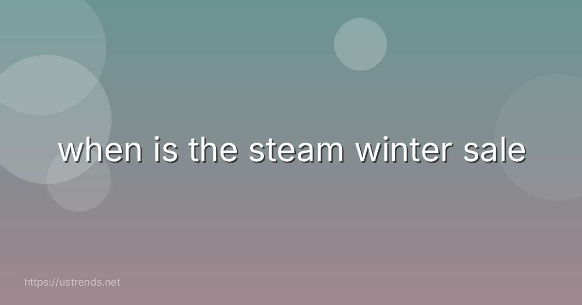 when is the steam winter sale