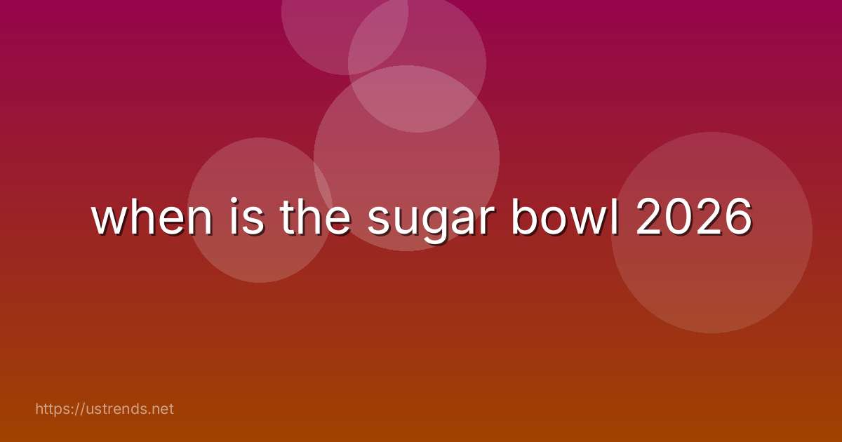 when is the sugar bowl 2026