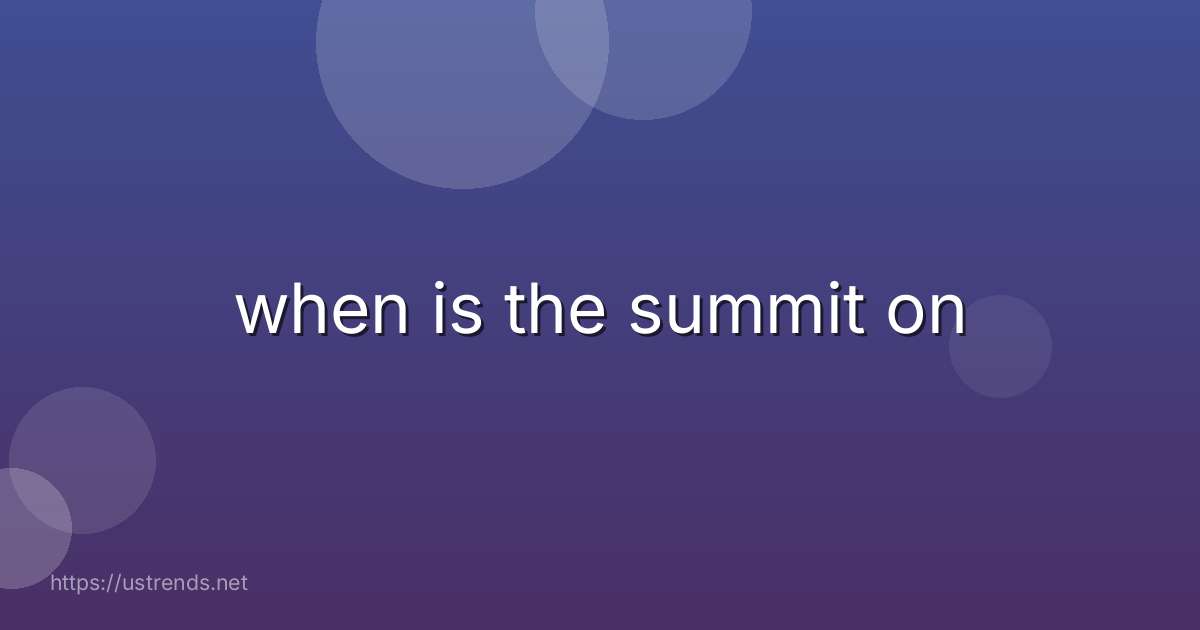 when is the summit on