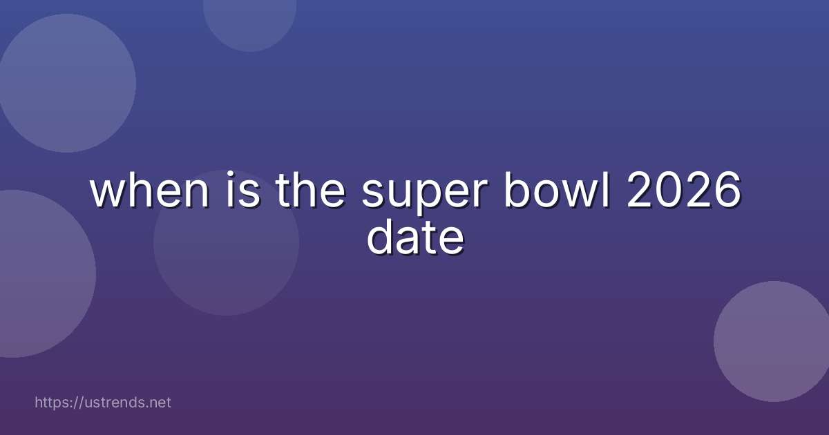 when is the super bowl 2026 date