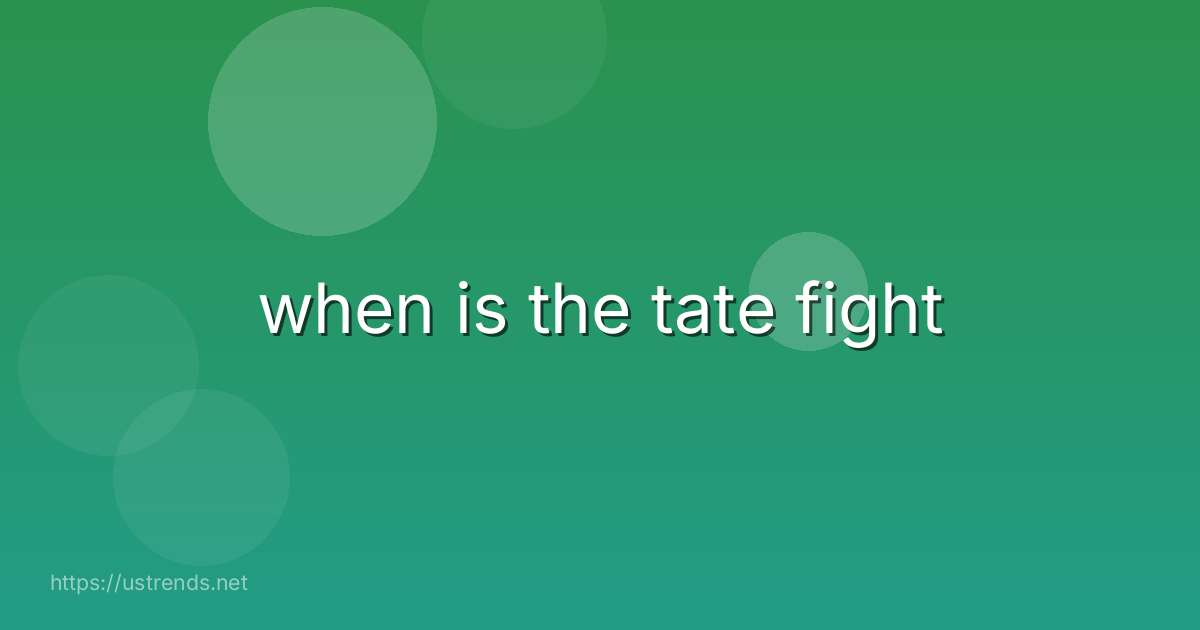 when is the tate fight