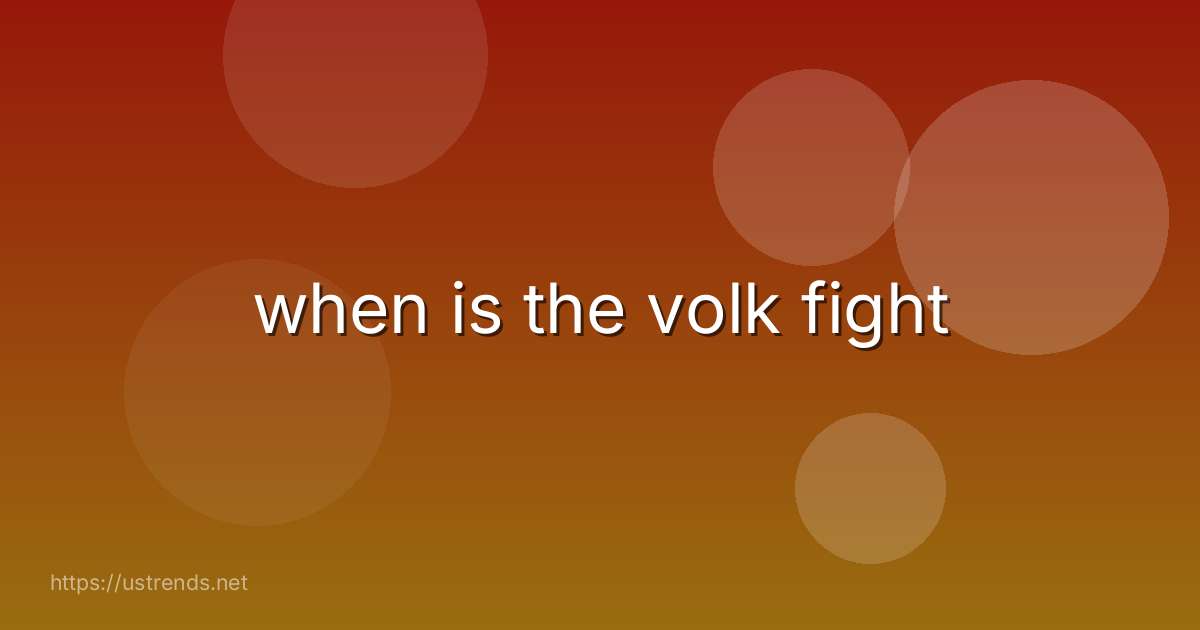 when is the volk fight