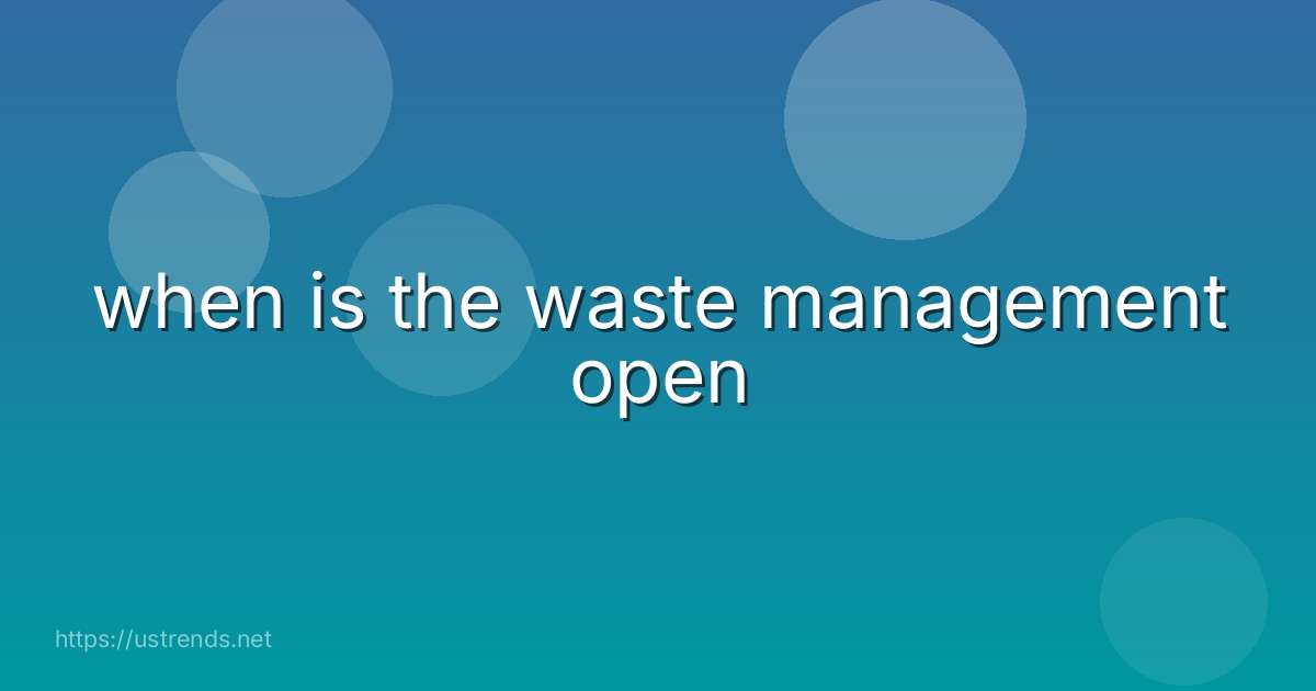when is the waste management open