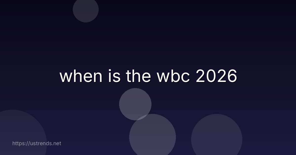 when is the wbc 2026