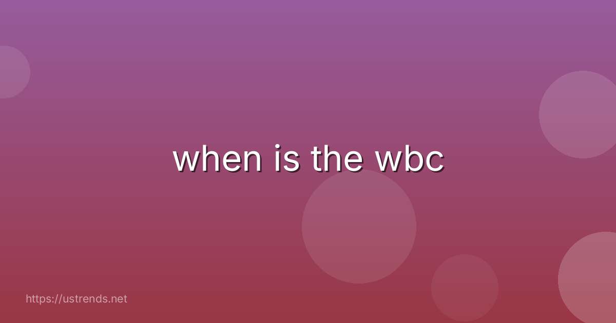 when is the wbc