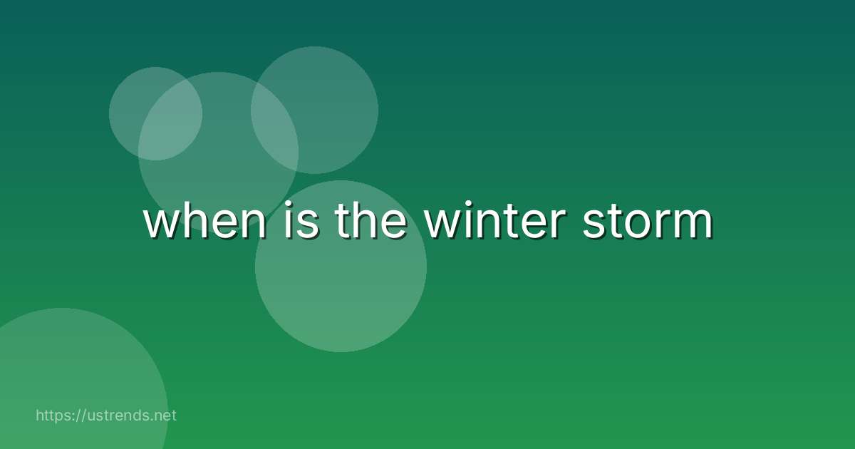 when is the winter storm