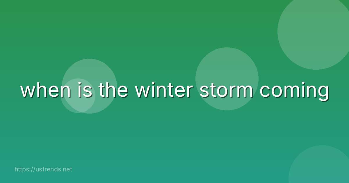 when is the winter storm coming