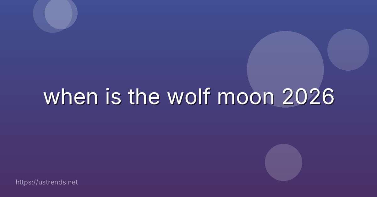 when is the wolf moon 2026