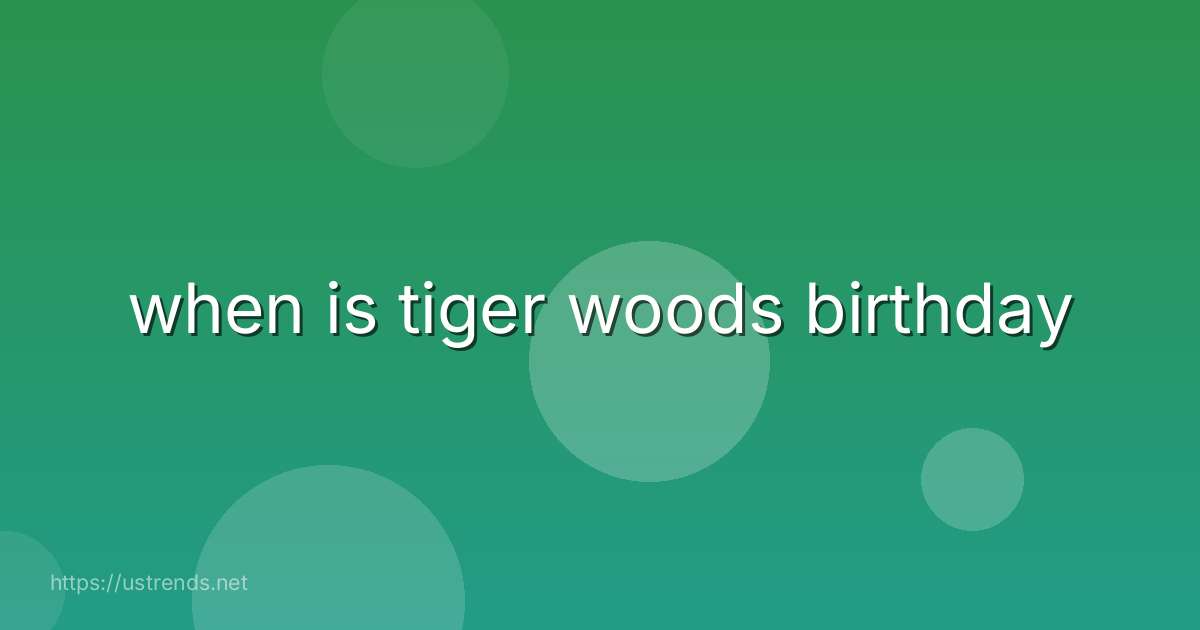 when is tiger woods birthday