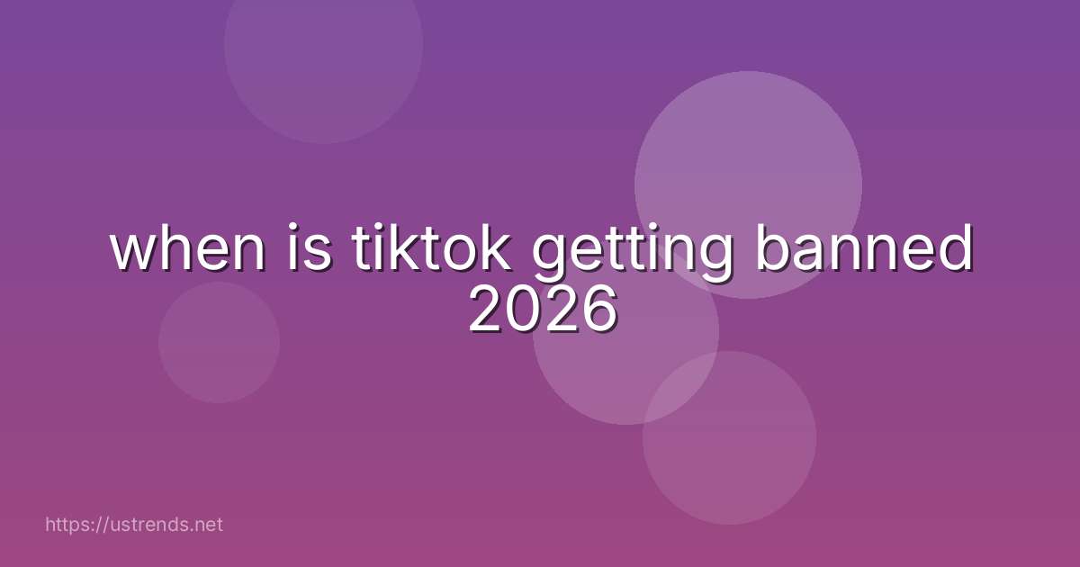 when is tiktok getting banned 2026