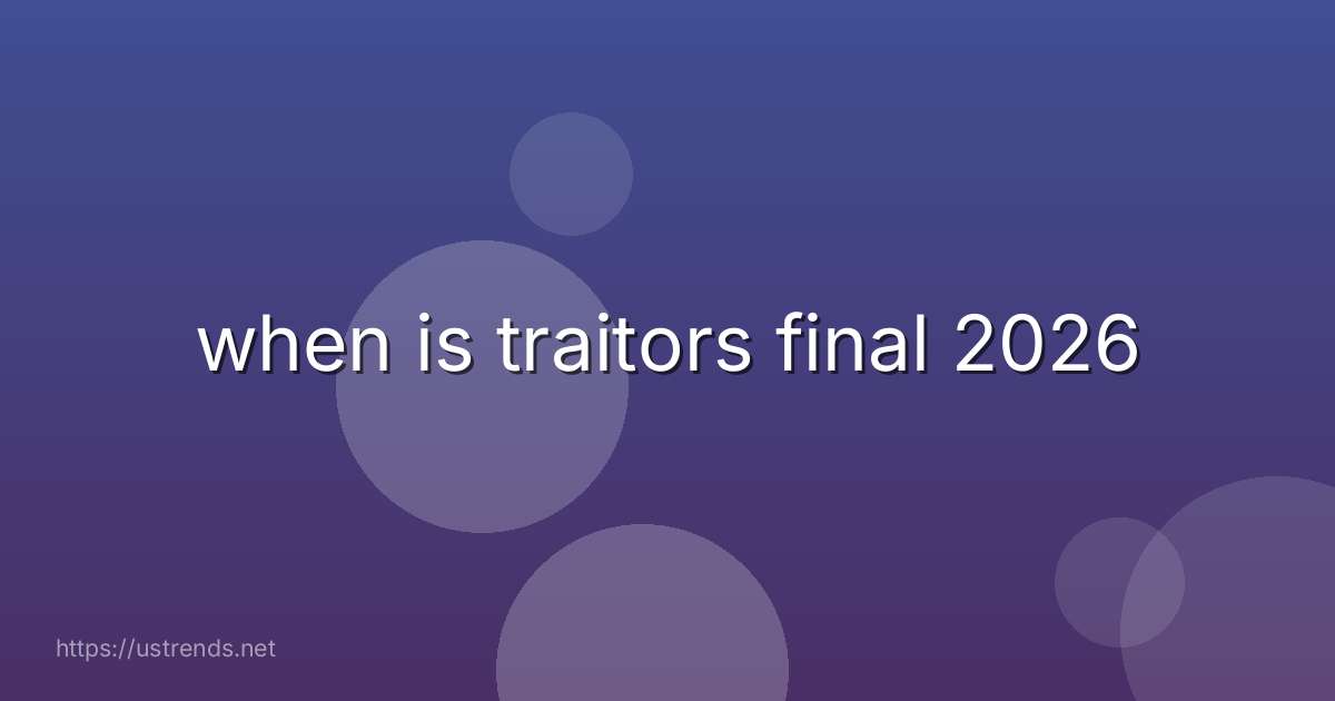 when is traitors final 2026