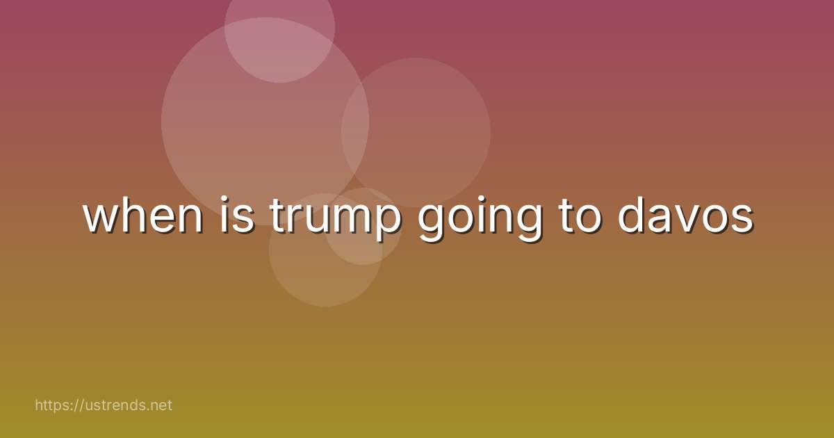 when is trump going to davos